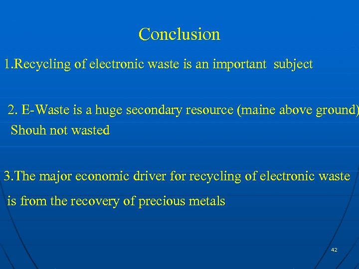 Conclusion 1. Recycling of electronic waste is an important subject 2. E-Waste is a