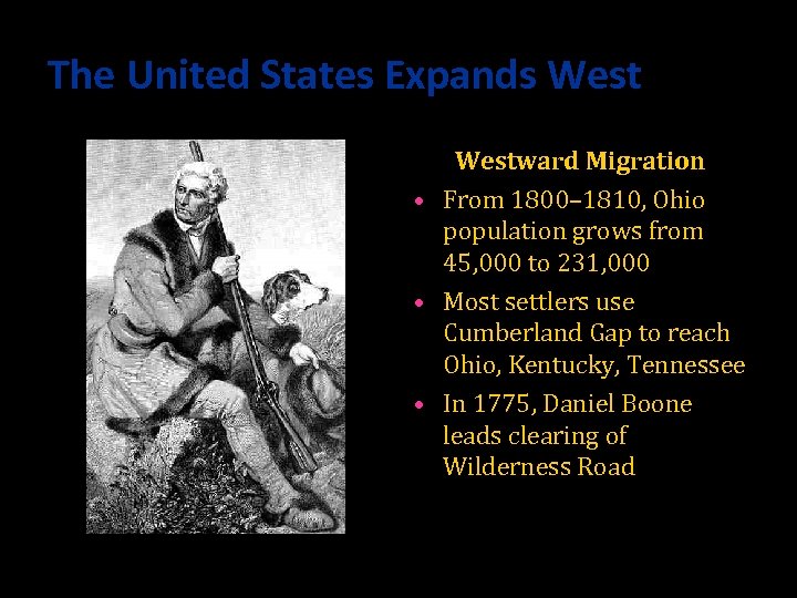 The United States Expands Westward Migration • From 1800– 1810, Ohio population grows from