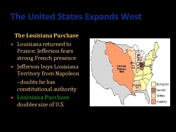 The United States Expands West The Louisiana Purchase • Louisiana returned to France; Jefferson