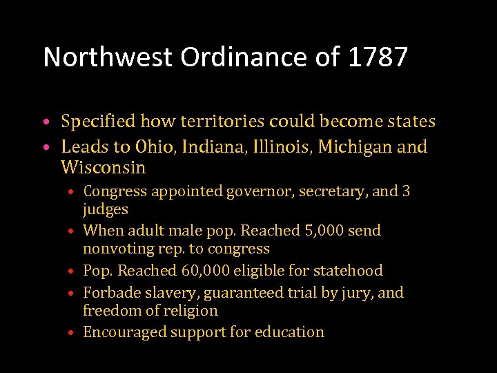 Northwest Ordinance of 1787 • Specified how territories could become states • Leads to