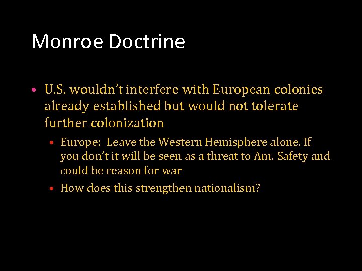 Monroe Doctrine • U. S. wouldn’t interfere with European colonies already established but would