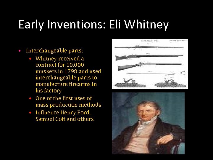 Early Inventions: Eli Whitney • Interchangeable parts: • Whitney received a contract for 10,