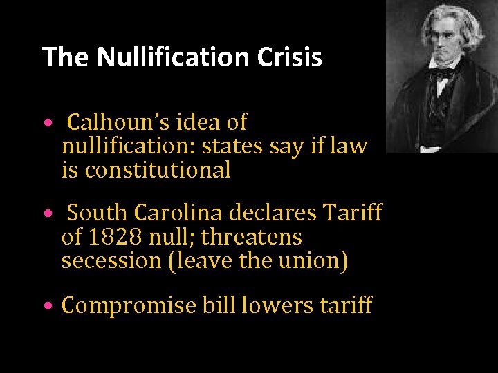 The Nullification Crisis • Calhoun’s idea of nullification: states say if law is constitutional