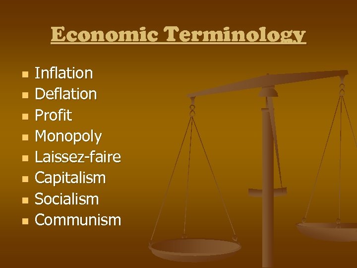 Economic Terminology n n n n Inflation Deflation Profit Monopoly Laissez-faire Capitalism Socialism Communism