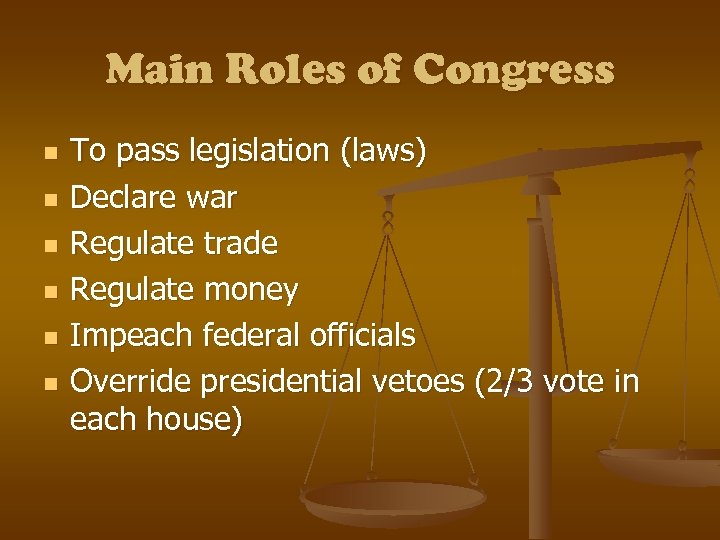 Main Roles of Congress n n n To pass legislation (laws) Declare war Regulate