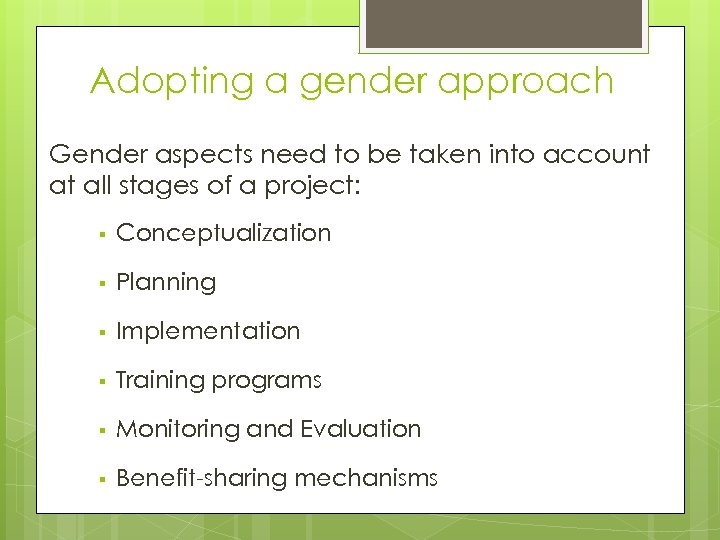 Adopting a gender approach Gender aspects need to be taken into account at all