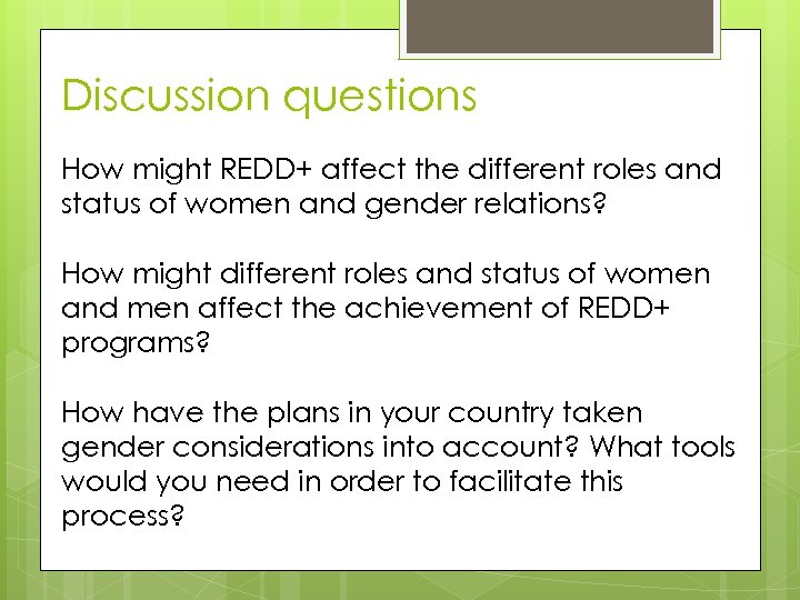 Discussion questions How might REDD+ affect the different roles and status of women and