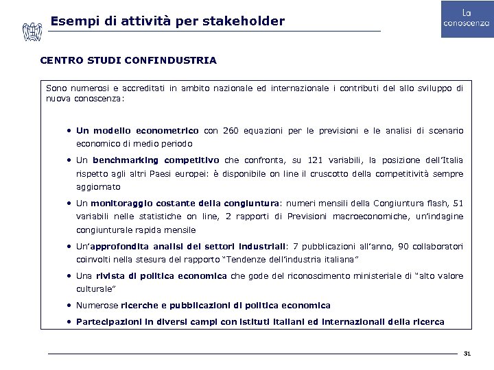 Esempi di attività per stakeholder CENTRO STUDI CONFINDUSTRIA Sono numerosi e accreditati in ambito