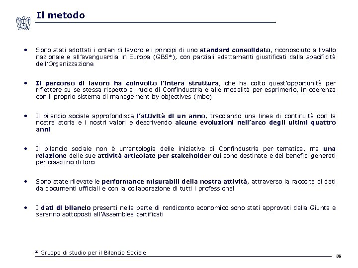 Il metodo • Sono stati adottati i criteri di lavoro e i principi di