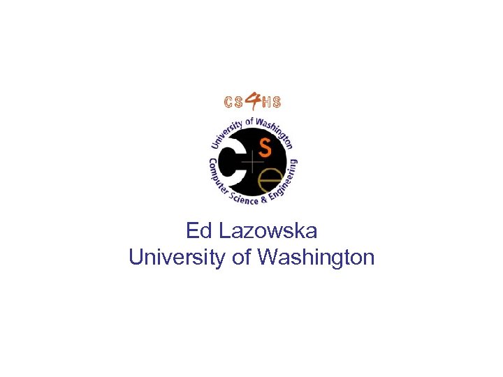 Ed Lazowska University of Washington 
