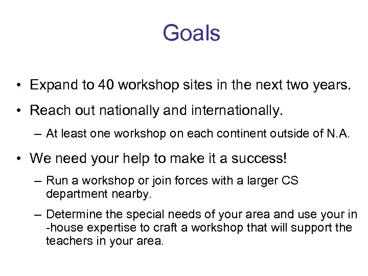 Goals • Expand to 40 workshop sites in the next two years. • Reach