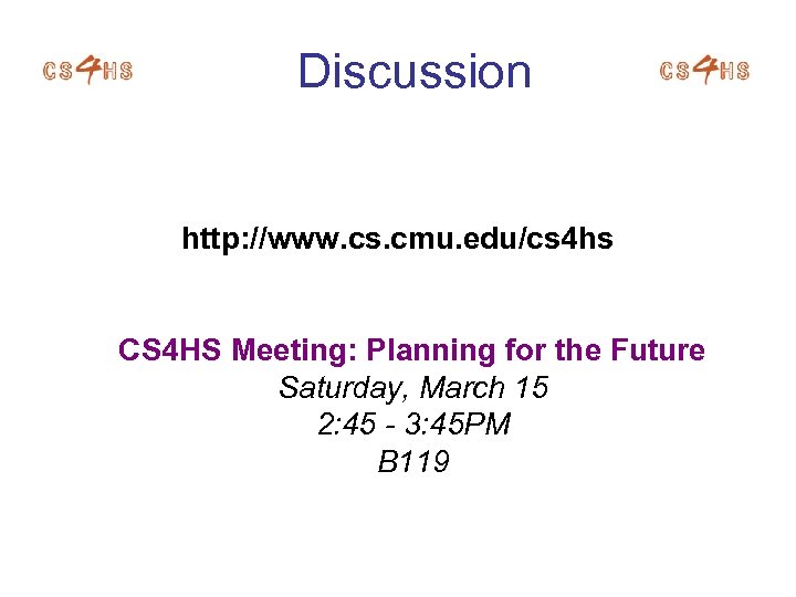 Discussion http: //www. cs. cmu. edu/cs 4 hs CS 4 HS Meeting: Planning for