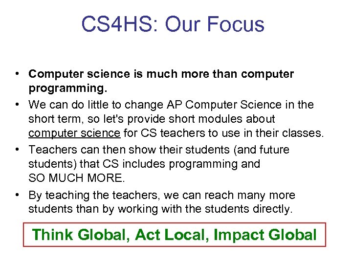 CS 4 HS: Our Focus • Computer science is much more than computer programming.