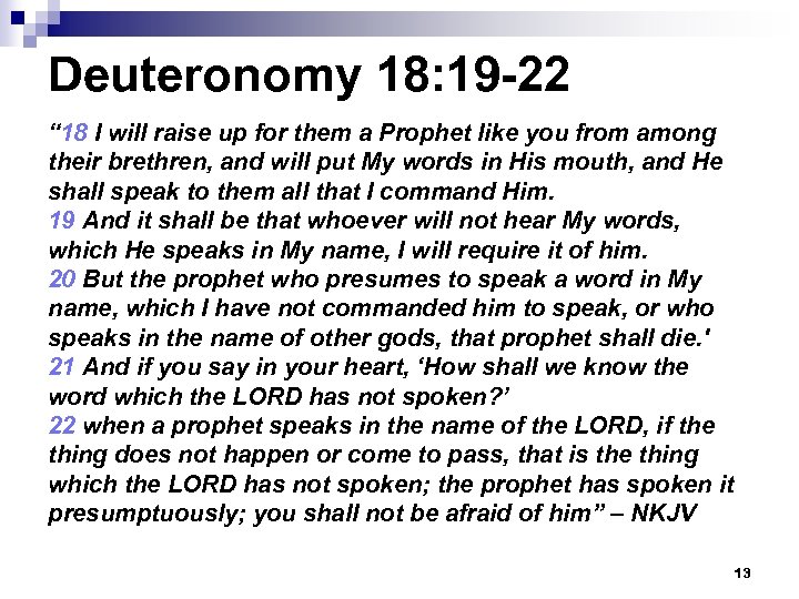 Deuteronomy 18: 19 -22 “ 18 I will raise up for them a Prophet