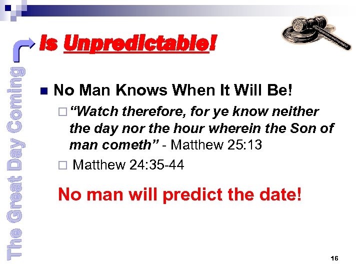 The Great Day Coming Is Unpredictable! n No Man Knows When It Will Be!