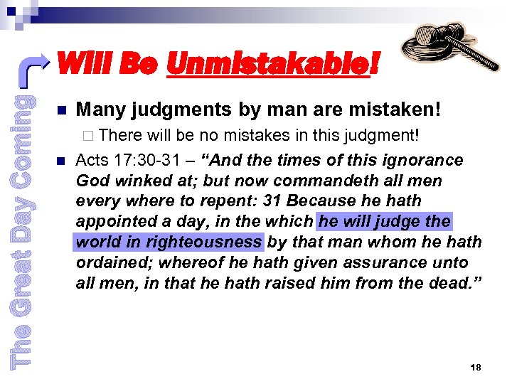 The Great Day Coming Will Be Unmistakable! n Many judgments by man are mistaken!