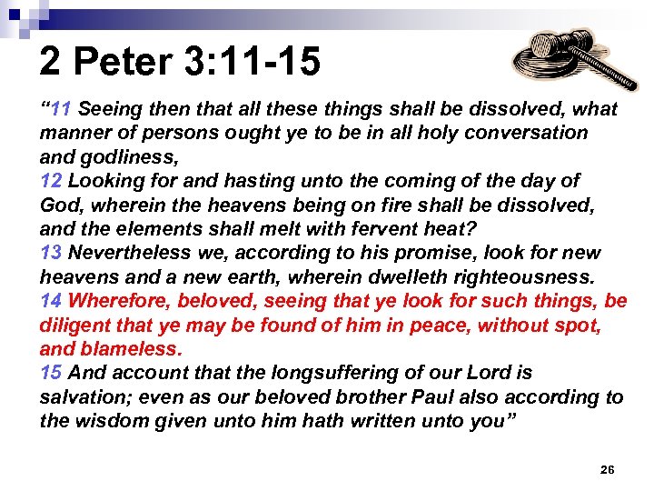 2 Peter 3: 11 -15 “ 11 Seeing then that all these things shall