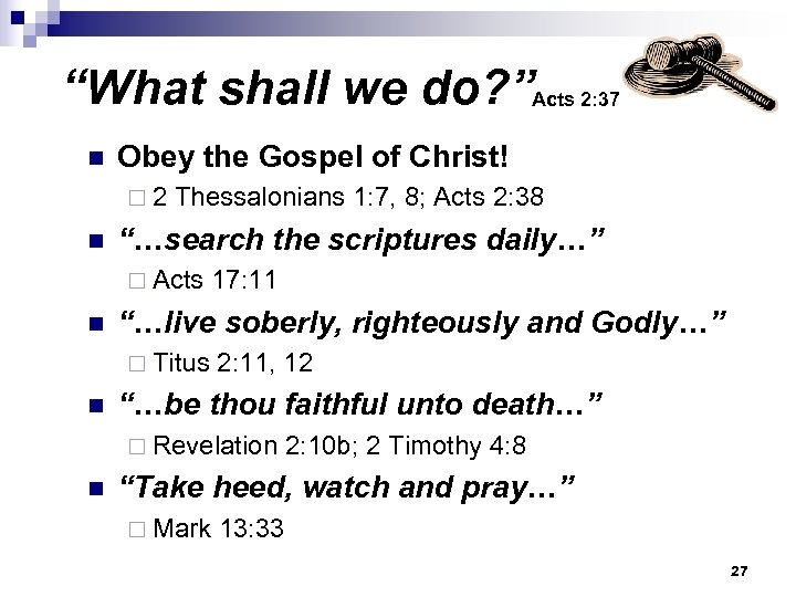 “What shall we do? ”Acts 2: 37 n Obey the Gospel of Christ! ¨