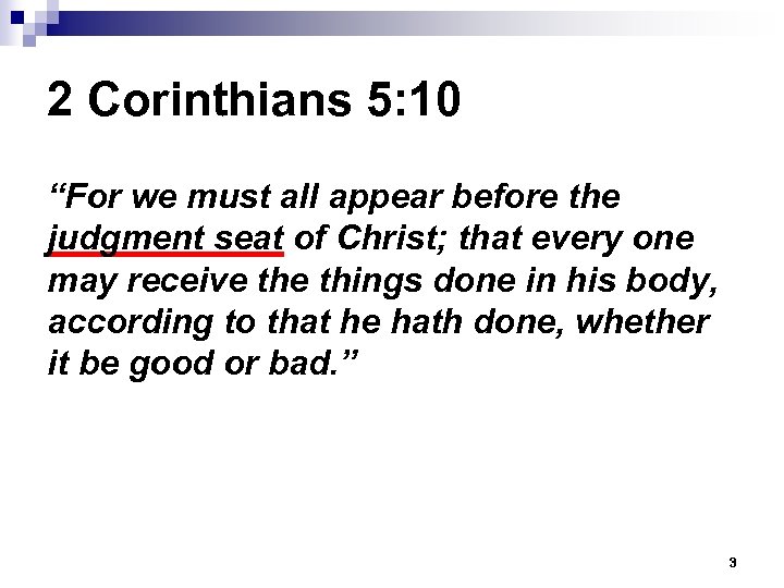 2 Corinthians 5: 10 “For we must all appear before the judgment seat of