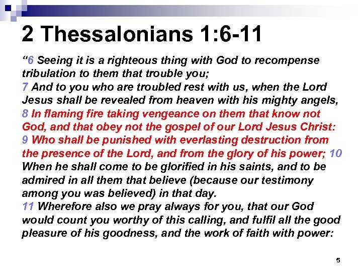 2 Thessalonians 1: 6 -11 “ 6 Seeing it is a righteous thing with