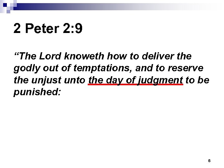 2 Peter 2: 9 “The Lord knoweth how to deliver the godly out of