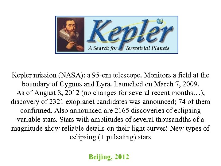 Kepler mission (NASA): a 95 -cm telescope. Monitors a field at the boundary of