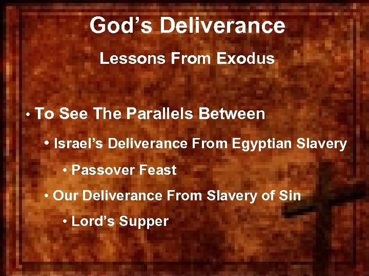 God’s Deliverance Lessons From Exodus • To See The Parallels Between • Israel’s Deliverance