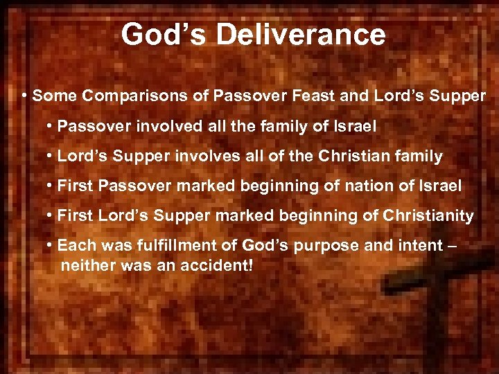 God’s Deliverance • Some Comparisons of Passover Feast and Lord’s Supper • Passover involved