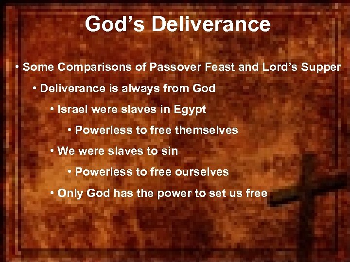 God’s Deliverance • Some Comparisons of Passover Feast and Lord’s Supper • Deliverance is
