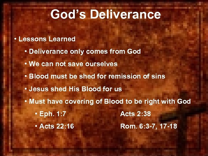 God’s Deliverance • Lessons Learned • Deliverance only comes from God • We can