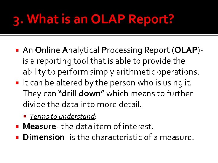 3. What is an OLAP Report? An Online Analytical Processing Report (OLAP)- is a