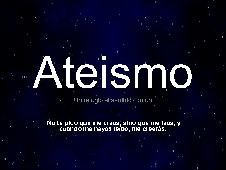 Ateismo Un refugio al sentido común No te pido que me creas, sino que