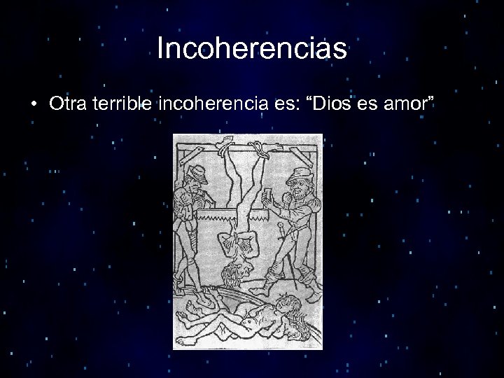 Incoherencias • Otra terrible incoherencia es: “Dios es amor” 