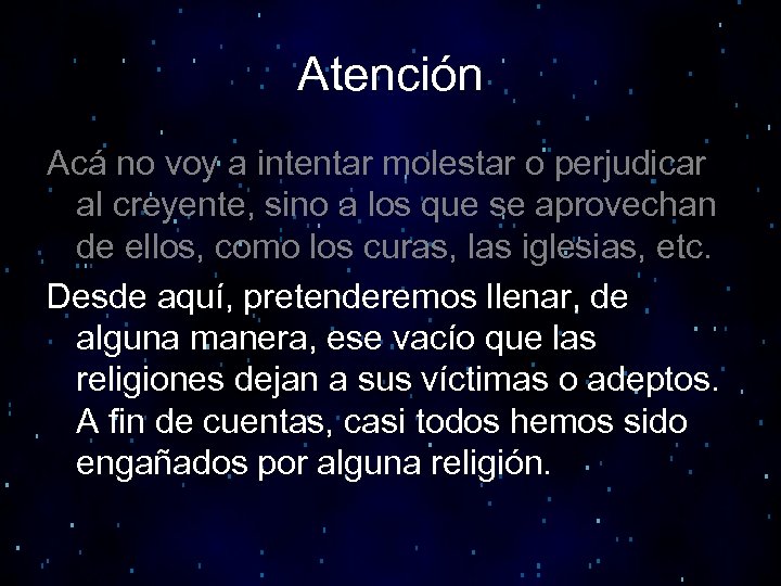 Atención Acá no voy a intentar molestar o perjudicar al creyente, sino a los