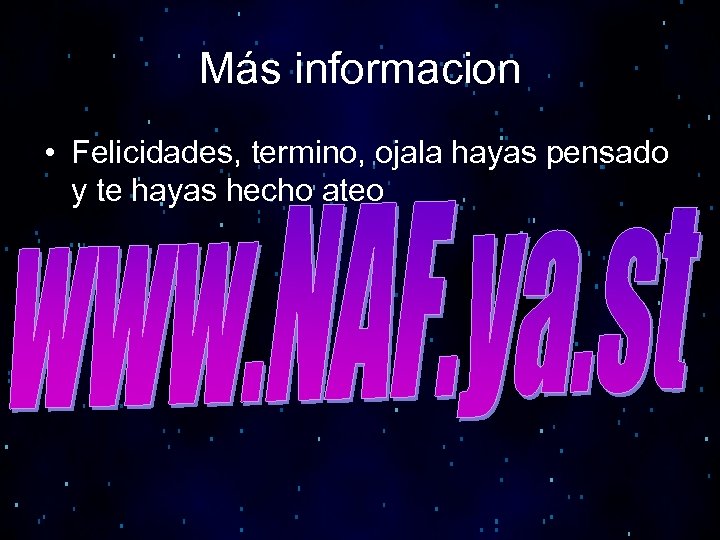 Más informacion • Felicidades, termino, ojala hayas pensado y te hayas hecho ateo 
