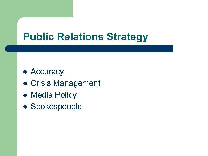 Public Relations Strategy l l Accuracy Crisis Management Media Policy Spokespeople 