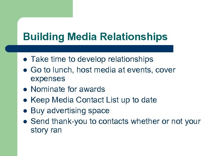 Building Media Relationships l l l Take time to develop relationships Go to lunch,