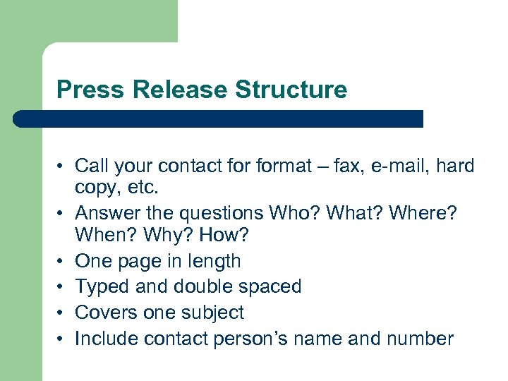 Press Release Structure • Call your contact format – fax, e-mail, hard copy, etc.