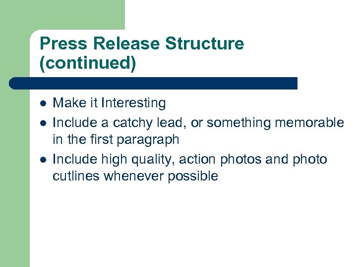 Press Release Structure (continued) l l l Make it Interesting Include a catchy lead,