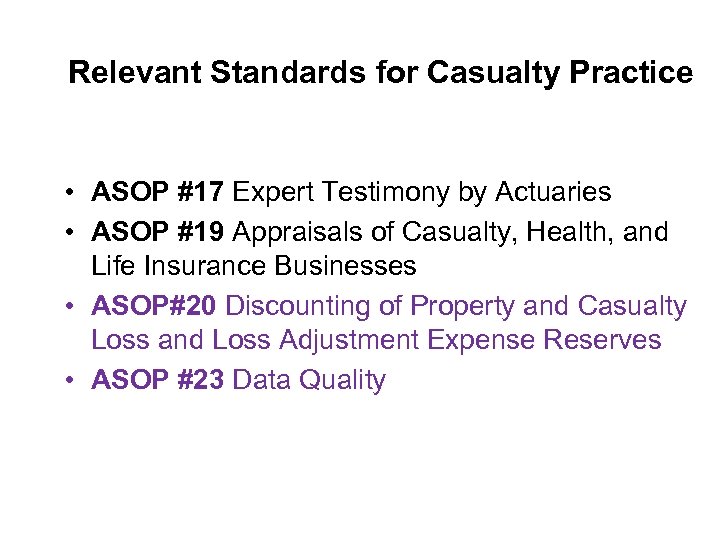 Relevant Standards for Casualty Practice • ASOP #17 Expert Testimony by Actuaries • ASOP