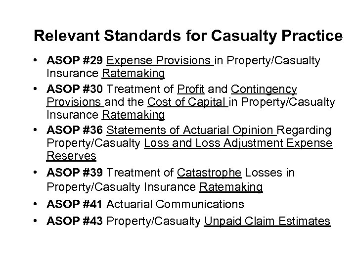 Relevant Standards for Casualty Practice • ASOP #29 Expense Provisions in Property/Casualty Insurance Ratemaking