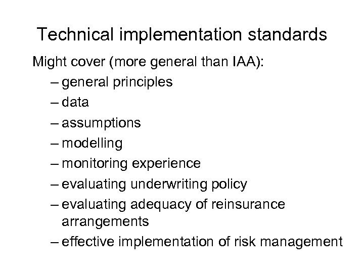 Technical implementation standards Might cover (more general than IAA): – general principles – data