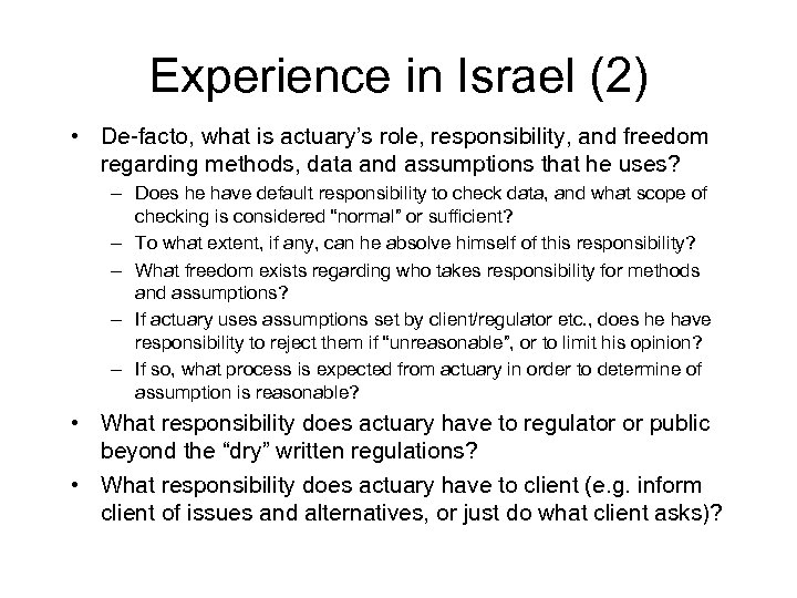 Experience in Israel (2) • De-facto, what is actuary’s role, responsibility, and freedom regarding