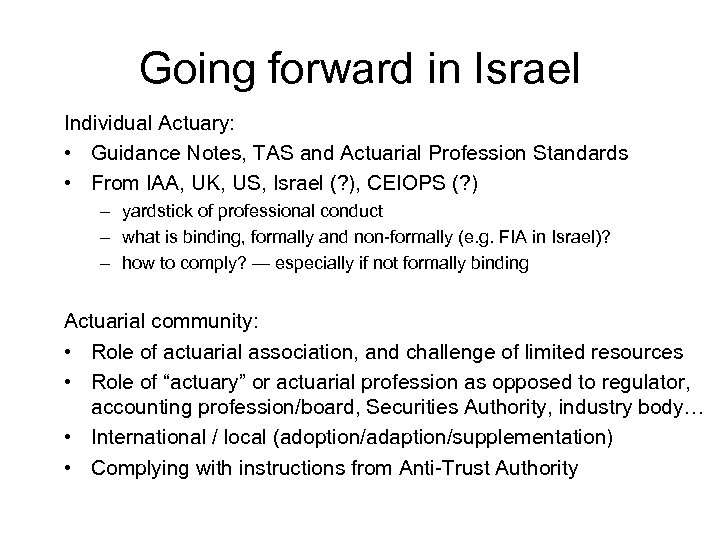 Going forward in Israel Individual Actuary: • Guidance Notes, TAS and Actuarial Profession Standards