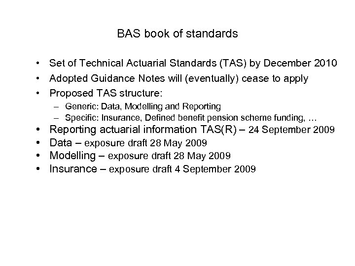 BAS book of standards • Set of Technical Actuarial Standards (TAS) by December 2010