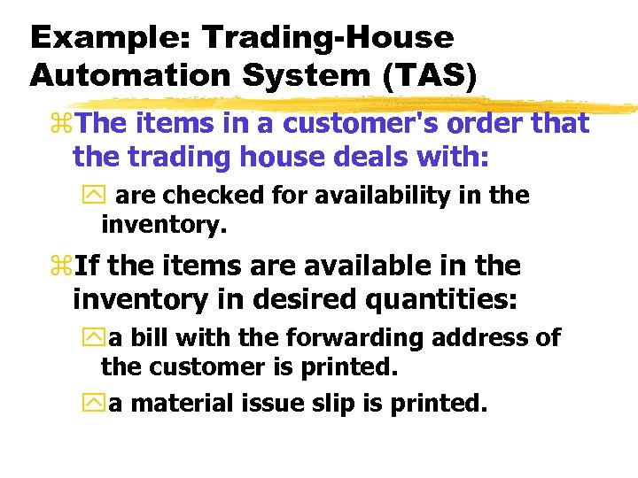 Example: Trading-House Automation System (TAS) z. The items in a customer's order that the