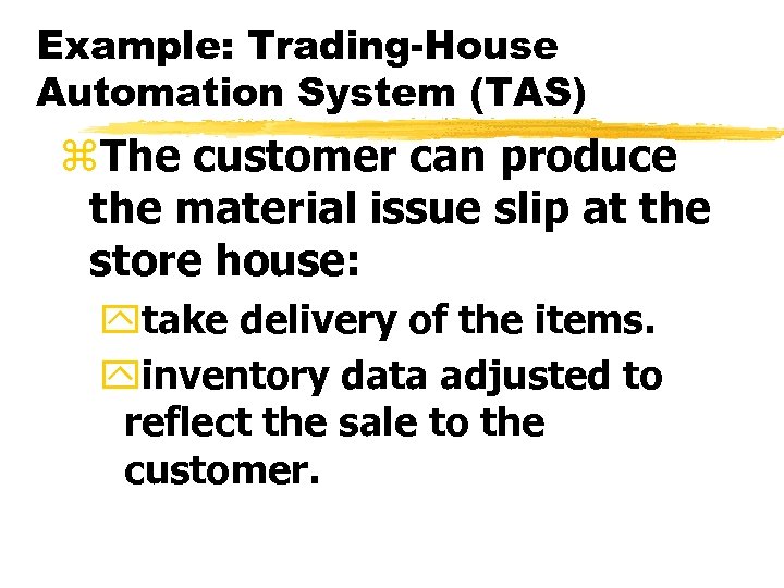 Example: Trading-House Automation System (TAS) z. The customer can produce the material issue slip