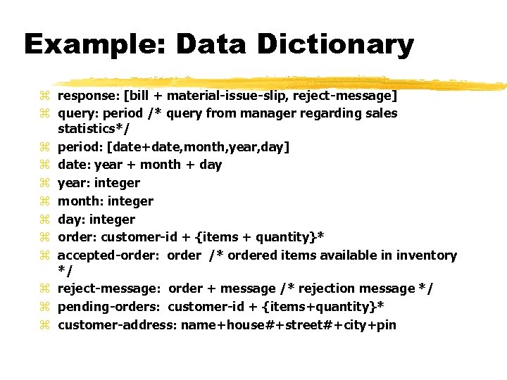 Example: Data Dictionary z response: [bill + material-issue-slip, reject-message] z query: period /* query