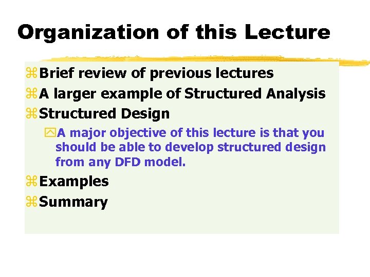Organization of this Lecture z Brief review of previous lectures z A larger example