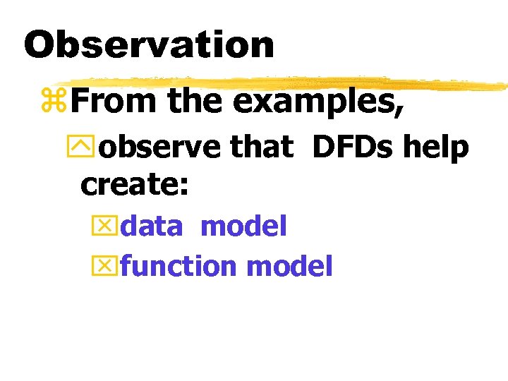 Observation z. From the examples, yobserve that DFDs help create: xdata model xfunction model
